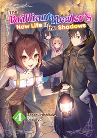 The Brilliant Healer's New Life in the Shadows: Volume 4 (Light Novel) by Sakaku Hishikawa, Daburyu, Camilla Lima, 9781718332737