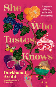 She Who Tastes, Knows (A memoir of food, exile and awakening) by Durkhanai Ayubi, 9781761500121