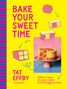 Bake Your Sweet Time (Different takes on classic bakes to fit the time you have) by Tat Effby, 9781761501173