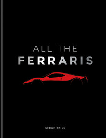 All The Ferraris (The Ferrari Bible: A Complete Guide to Over 600 Models) by Serge Bellu, Serge Bellu, 9781788406413