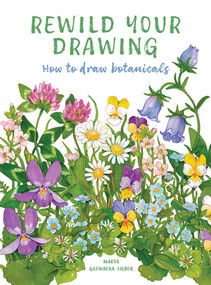 Rewild Your Drawing (How to draw botanicals) by Marta Glowacka-Siebor, Marta Glowacka-Siebor, 9781805700623