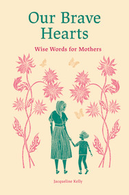 Our Brave Hearts (Wise Words for Mothers) by Jacqueline Kelly, Rosie Lovelock, 9781805703037