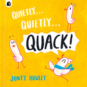 Quietly . . . Quietly . . . QUACK! by Jonty Howley, Jonty Howley, 9781836005896