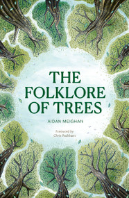Folklore of Trees (The fascinating stories behind nature's guardians) by Aidan Meighan, Aidan Meighan, Chris Packham, 9781836008552