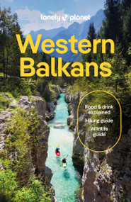 Lonely Planet Western Balkans by Vesna Maric, Mark Baker, Joel Balsam, Peter Dragicevich, Anthony Ham, Anja Mutic, Brana Vladisavljevic, 9781838693886