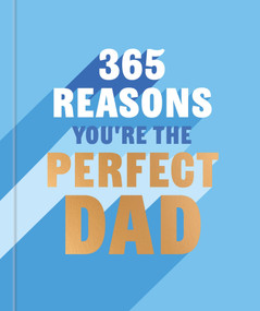 365 Reasons Why You're the Perfect Dad (A Little Book of Perfect Words to let Your Dad Know How Much You Love Him) by Rebecca Hall, 9781841816548