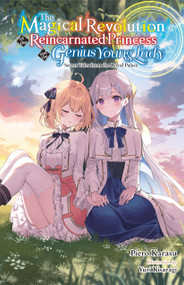 The Magical Revolution of the Reincarnated Princess and the Genius Young Lady, Vol. 8.5 (novel) by Piero Karasu, Yuri Kisaragi, Haydn Trowell, 9798855421446