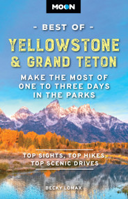 Moon Best of Yellowstone & Grand Teton (Make the Most of One to Three Days in the Parks) by Becky Lomax, Moon Travel Guides, 9798886471625