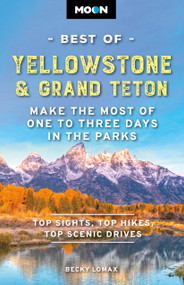 Moon Best of Yellowstone & Grand Teton (Make the Most of One to Three Days in the Parks) by Becky Lomax, Moon Travel Guides, 9798886471625