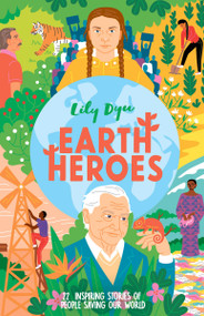 Earth Heroes (Twenty-Two Stories of People Saving Our World) by Lily Dyu, 9798887772349