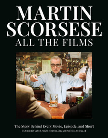 Martin Scorsese All the Films (The Story Behind Every Movie, Episode, and Short) by Olivier Bousquet, Arnaud Devillard, Nicolas Schaller, 9798894140698