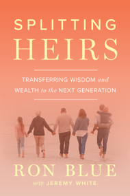 Splitting Heirs (Transferring Wisdom and Wealth to the Next Generation) by Ron Blue, Jeremy White, 9780802439079