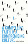 A Compelling Faith in a Compromising Culture by Mike Tatlock, 9780802434685
