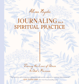 Journaling as a Spiritual Practice (Tracing the Lines of Grace to God's Presence) by Allison Byxbe, 9780802441003