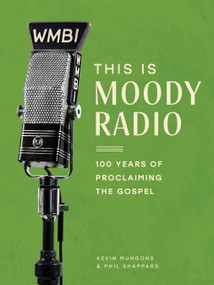 This Is Moody Radio (100 Years of Proclaiming the Gospel) by Kevin Mungons, Phil Shappard, 9780802433299