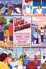 Once Upon a Stranger (The Science of How “Small” Talk Can Add Up to a Big Life) by Dr. Gillian Sandstrom, 9780063385412