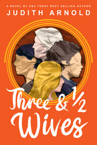 Three and a Half Wives (A Novel) by Judith Arnold, 9781611884234