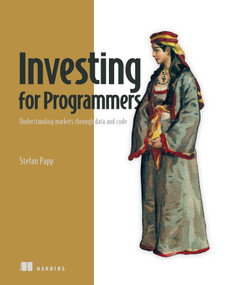 Investing for Programmers (Understanding markets through data and code) by Stefan Papp, 9781633435803