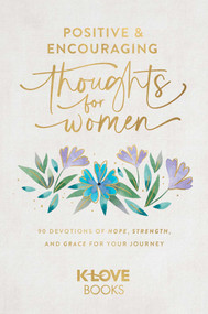 Positive and Encouraging Thoughts for Women (90 Devotions of Hope, Strength, and Grace for Your Journey) by K-LOVE Books, 9781637635100
