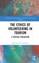 The Ethics of Volunteering in Tourism (A Critical Evaluation) by Konstantinos Tomazos, 9781032834504