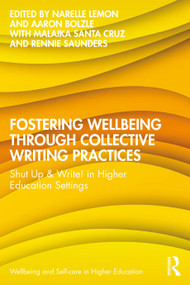 Fostering Wellbeing through Collective Writing Practices (Shut Up & Write! in Higher Education Settings) by Narelle Lemon, Aaron Bolzle, Malaika Santa Cruz, Rennie Saunders, 9781041059851