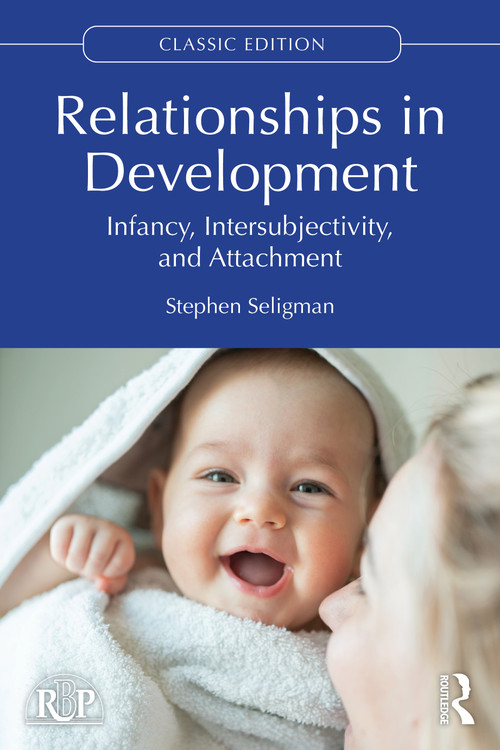 Relationships in Development (Infancy, Intersubjectivity, and Attachment) by Stephen Seligman, 9781032998480