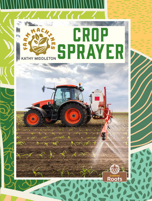 Crop Sprayer by Kathy Middleton, 9781039881075