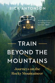 Train Beyond the Mountains (Journeys on the Rocky Mountaineer) - 9781778403774 by Rick Antonson