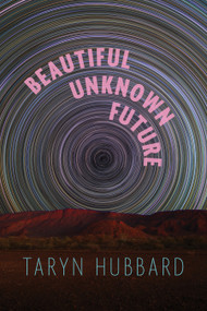 Beautiful Unknown Future by Taryn Hubbard, 9781772016482
