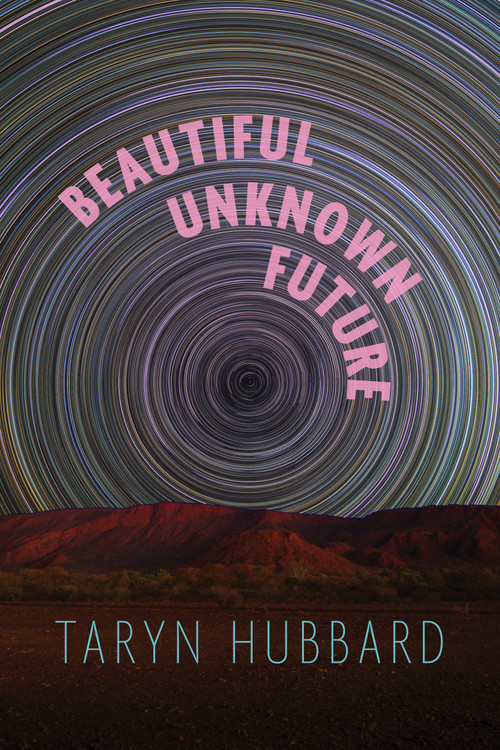 Beautiful Unknown Future by Taryn Hubbard, 9781772016482