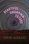 Beautiful Unknown Future by Taryn Hubbard, 9781772016482