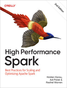 High Performance Spark (Best Practices for Scaling and Optimizing Apache Spark) - 9781098145859 by Holden Karau, Adi Polak, Rachel Warren, 9781098145859