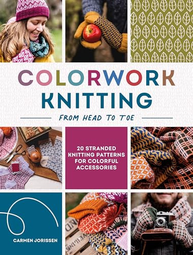 Colorwork Knitting from Head to Toe (20 stranded knitting patterns for colorful accessories) by Carmen Jorissen, 9781446316542