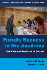 Faculty Success in the Academy (Tips, Tools, and Resources for Success) by Antione D. Tomlin, Hiawatha Smith, 9781805922902