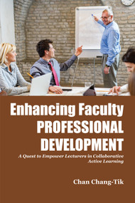 Enhancing Faculty Professional Development (A Quest to Empower Lecturers in Collaborative Active Learning) by Chan Chang-Tik, 9781805922728