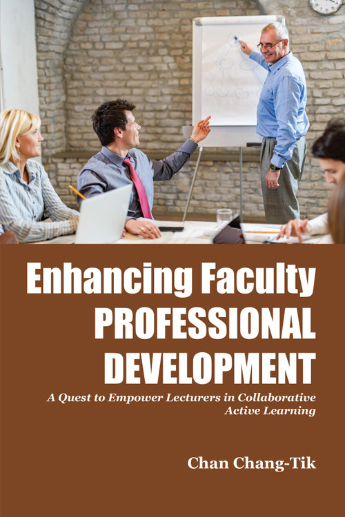 Enhancing Faculty Professional Development (A Quest to Empower Lecturers in Collaborative Active Learning) by Chan Chang-Tik, 9781805922728