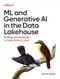 ML and Generative AI in the Data Lakehouse (Building and Deploying AI Applications at Scale) by Bennie Haelen, 9781098178499