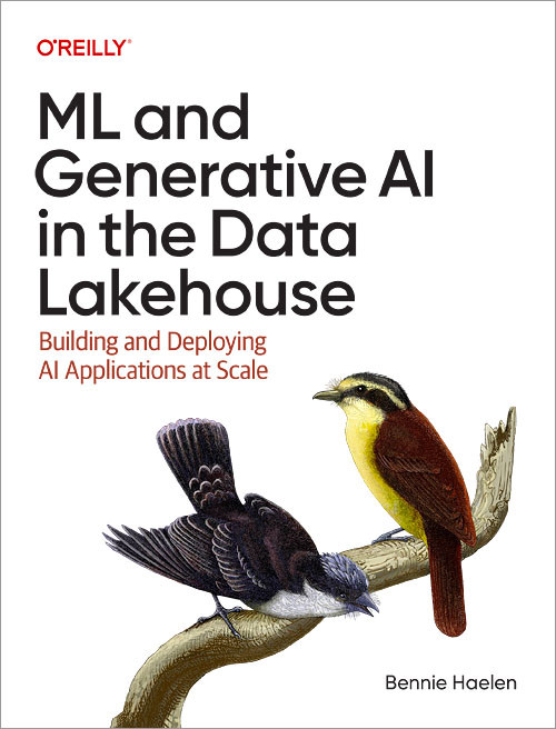 ML and Generative AI in the Data Lakehouse (Building and Deploying AI Applications at Scale) by Bennie Haelen, 9781098178499