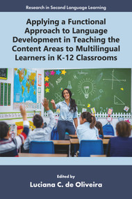 Applying a Functional Approach to Language Development in Teaching the Content Areas to Multilingual Learners in K-12 Classrooms by Luciana C. de Oliveira, 9781805921851
