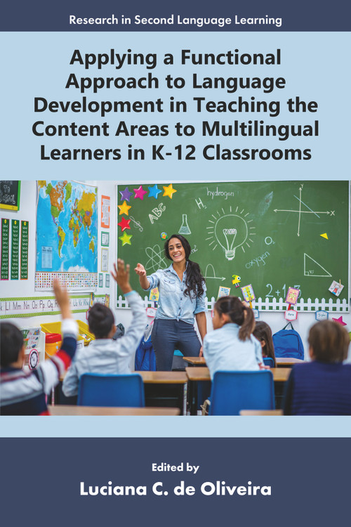 Applying a Functional Approach to Language Development in Teaching the Content Areas to Multilingual Learners in K-12 Classrooms by Luciana C. de Oliveira, 9781805921851