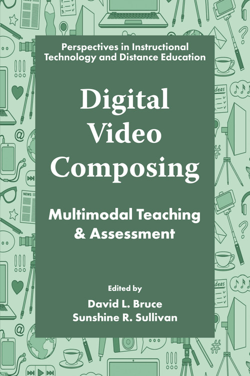 Digital Video Composing (Multimodal Teaching & Assessment) by David L. Bruce, Sunshine R. Sullivan, 9781805924128