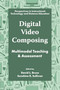 Digital Video Composing (Multimodal Teaching & Assessment) by David L. Bruce, Sunshine R. Sullivan, 9781805924128