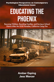 Educating the Phoenix (Rescuing Children, Reuniting Families, and Saving a School District After the 2018 Paradise, California Camp Fire) by Amber Esping, Jess Mercer, 9781805924326