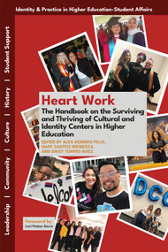 Heart Work (The Handbook on the Surviving and Thriving of Cultural and Identity Centers in Higher Education) by Alex Romero Felix, Gary Santos Mendoza, Daisy Torres-Baez, 9781805921516