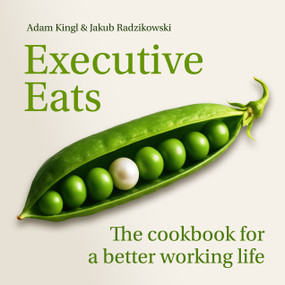 Executive Eats (The cookbook for a better working life) - 9781788609388 by Dr Jakub Leszek Radzikowski, Adam Kingl, 9781788609388