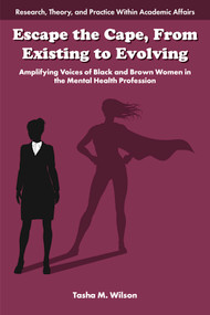 Escape the Cape, From Existing to Evolving (Amplifying Voices of Black and Brown Women in the Mental Health Profession) by Tasha M. Wilson, 9781805921752