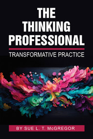 The Thinking Professional (Transformative Practice) by Sue L. T. McGregor, 9781837085279