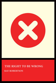 The Right to Be Wrong by Ray Robertson, 9781770868175