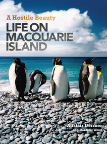 Hostile Beauty (Life on Macquarie Island) by Alistair Dermer, Danielle Wood, 9780522855043