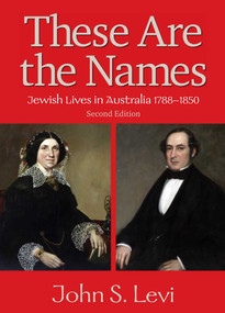 These Are the Names (Jewish Lives in Australia, 1788-1850) by John Levi, 9780522862294